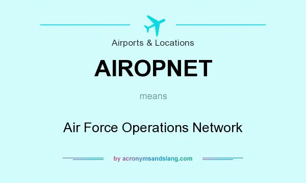 What does AIROPNET mean? It stands for Air Force Operations Network