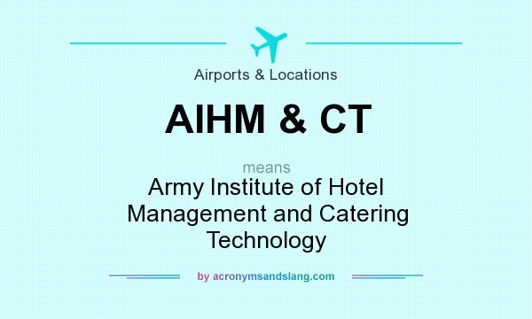 What does AIHM & CT mean? It stands for Army Institute of Hotel Management and Catering Technology