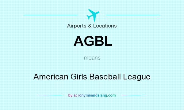 What does AGBL mean? It stands for American Girls Baseball League