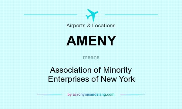 What does AMENY mean? It stands for Association of Minority Enterprises of New York