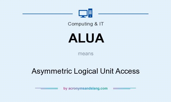 What does ALUA mean? It stands for Asymmetric Logical Unit Access