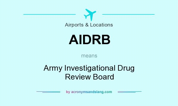 What does AIDRB mean? It stands for Army Investigational Drug Review Board