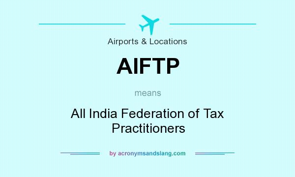 What does AIFTP mean? It stands for All India Federation of Tax Practitioners