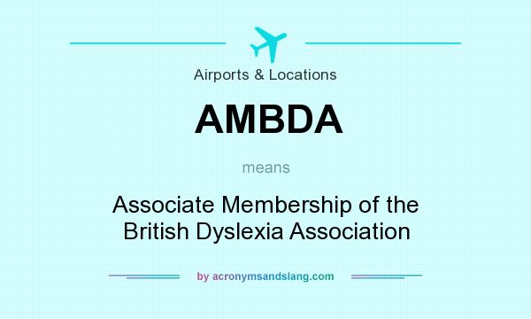 What does AMBDA mean? It stands for Associate Membership of the British Dyslexia Association