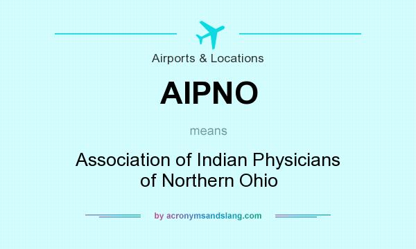 What does AIPNO mean? It stands for Association of Indian Physicians of Northern Ohio