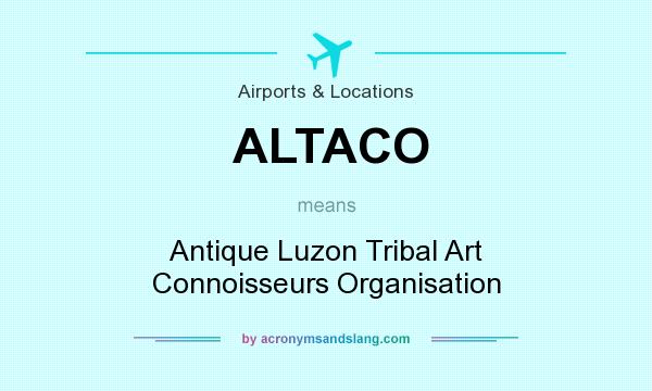 What does ALTACO mean? It stands for Antique Luzon Tribal Art Connoisseurs Organisation