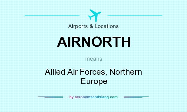 What does AIRNORTH mean? It stands for Allied Air Forces, Northern Europe