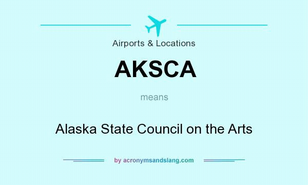 What does AKSCA mean? It stands for Alaska State Council on the Arts