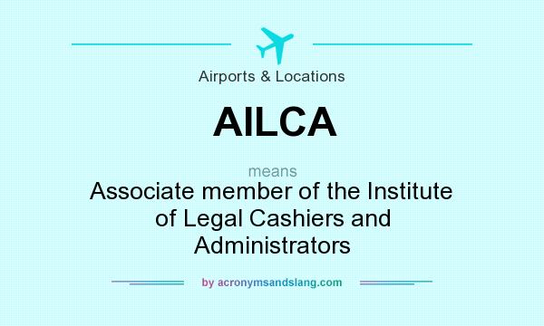 What does AILCA mean? It stands for Associate member of the Institute of Legal Cashiers and Administrators