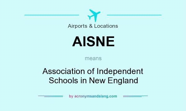 What does AISNE mean? It stands for Association of Independent Schools in New England