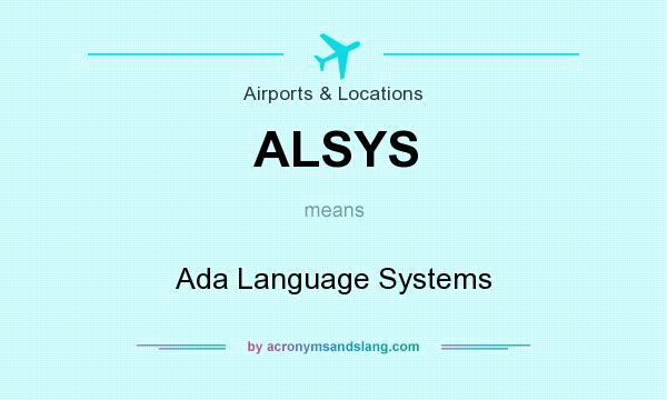 What does ALSYS mean? It stands for Ada Language Systems