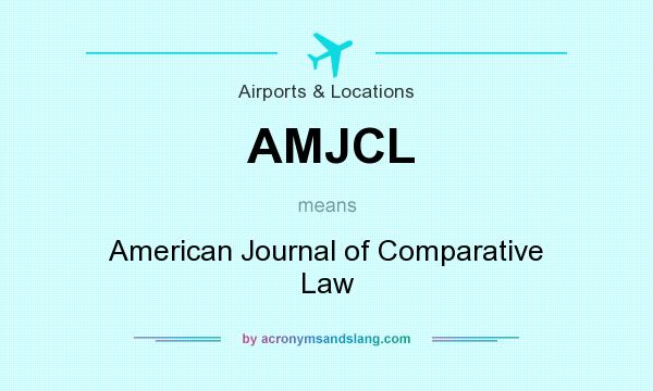 What does AMJCL mean? It stands for American Journal of Comparative Law