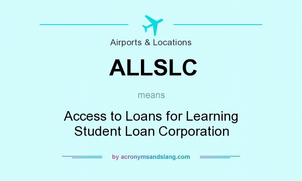 What does ALLSLC mean? It stands for Access to Loans for Learning Student Loan Corporation