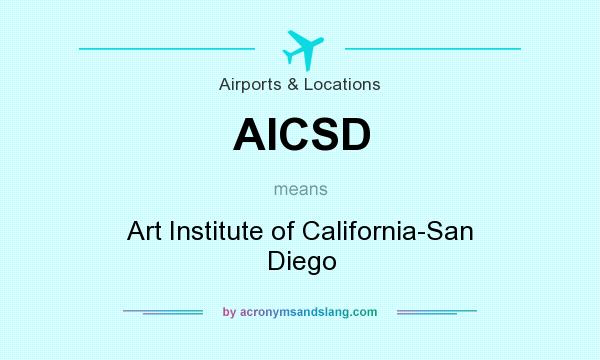 What does AICSD mean? It stands for Art Institute of California-San Diego