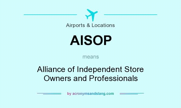 What does AISOP mean? It stands for Alliance of Independent Store Owners and Professionals