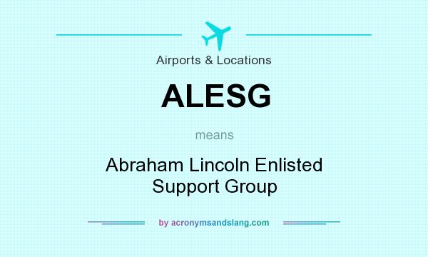 What does ALESG mean? It stands for Abraham Lincoln Enlisted Support Group