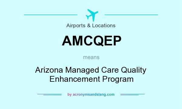 What does AMCQEP mean? It stands for Arizona Managed Care Quality Enhancement Program