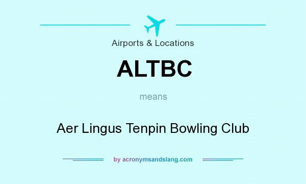 What does ALTBC mean? It stands for Aer Lingus Tenpin Bowling Club