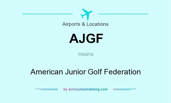 What does AJGF mean? It stands for American Junior Golf Federation