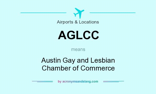 What does AGLCC mean? It stands for Austin Gay and Lesbian Chamber of Commerce