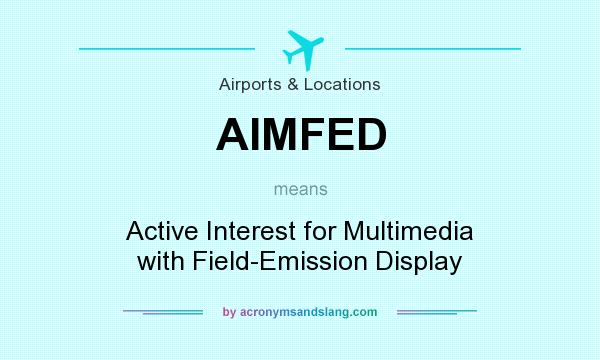 What does AIMFED mean? It stands for Active Interest for Multimedia with Field-Emission Display