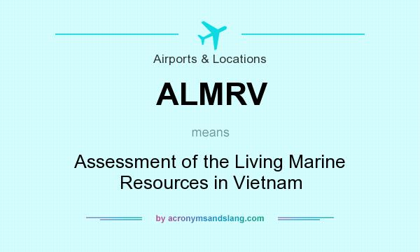 What does ALMRV mean? It stands for Assessment of the Living Marine Resources in Vietnam