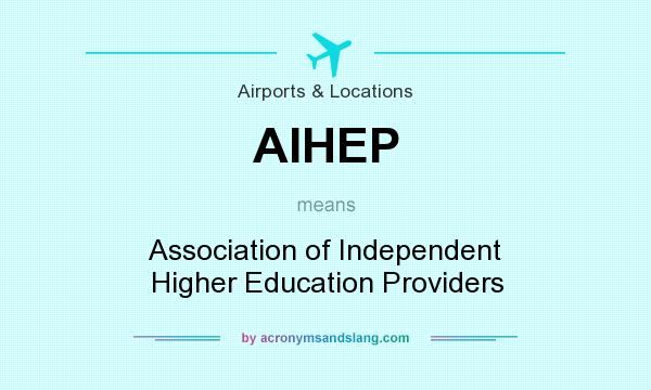 What does AIHEP mean? It stands for Association of Independent Higher Education Providers