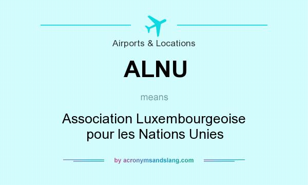 What does ALNU mean? It stands for Association Luxembourgeoise pour les Nations Unies