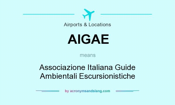 What does AIGAE mean? It stands for Associazione Italiana Guide Ambientali Escursionistiche