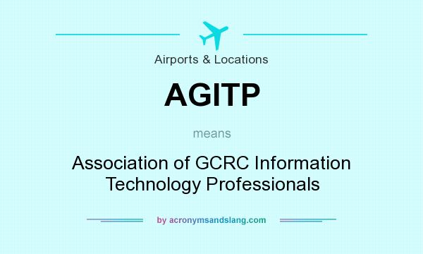 What does AGITP mean? It stands for Association of GCRC Information Technology Professionals