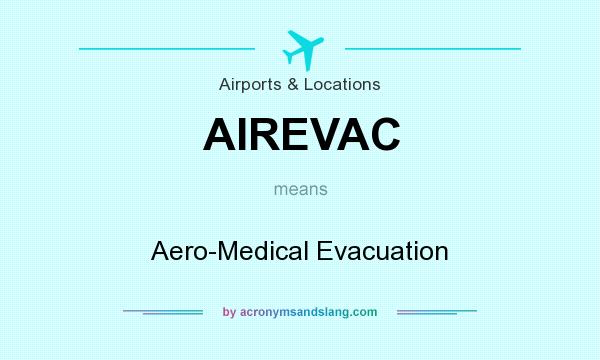 What does AIREVAC mean? It stands for Aero-Medical Evacuation