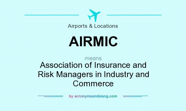 What does AIRMIC mean? It stands for Association of Insurance and Risk Managers in Industry and Commerce