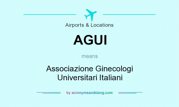 What does AGUI mean? It stands for Associazione Ginecologi Universitari Italiani