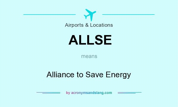 What does ALLSE mean? It stands for Alliance to Save Energy