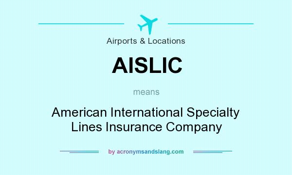 What does AISLIC mean? It stands for American International Specialty Lines Insurance Company