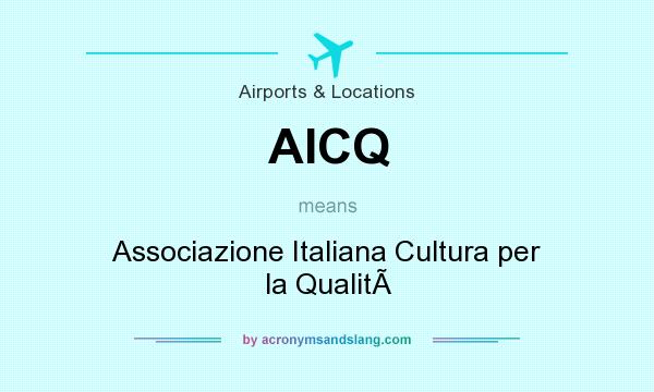 What does AICQ mean? It stands for Associazione Italiana Cultura per la Qualit