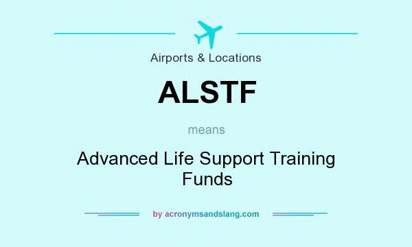 What does ALSTF mean? It stands for Advanced Life Support Training Funds