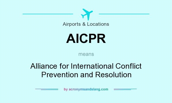 What does AICPR mean? It stands for Alliance for International Conflict Prevention and Resolution