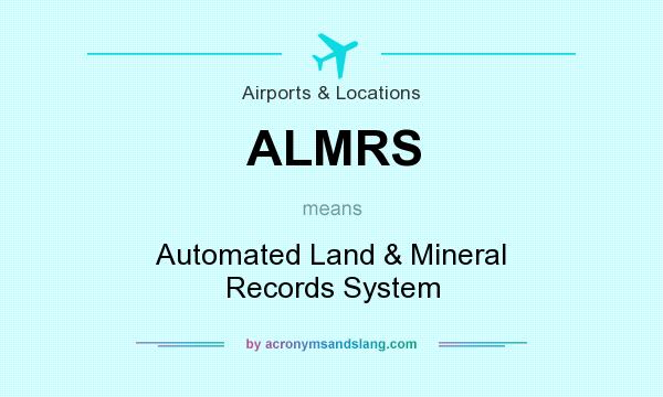 What does ALMRS mean? It stands for Automated Land & Mineral Records System