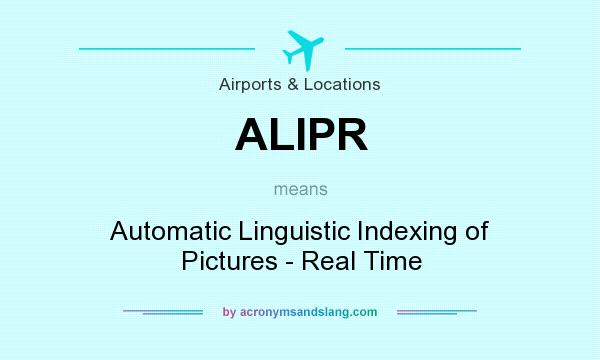 What does ALIPR mean? It stands for Automatic Linguistic Indexing of Pictures - Real Time