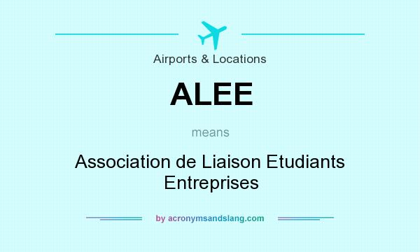What does ALEE mean? It stands for Association de Liaison Etudiants Entreprises