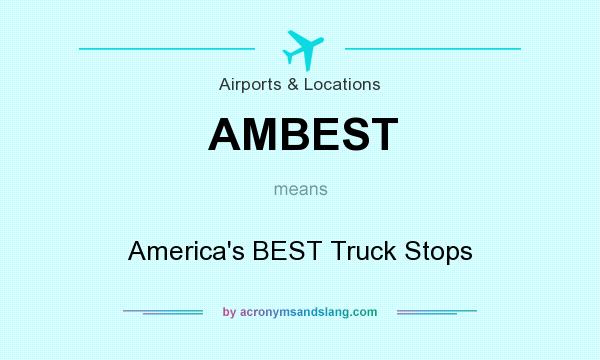 What does AMBEST mean? It stands for America`s BEST Truck Stops