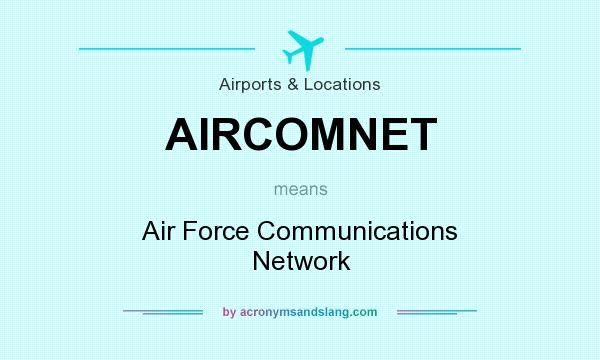 What does AIRCOMNET mean? It stands for Air Force Communications Network