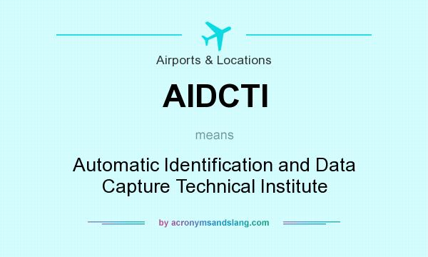 What does AIDCTI mean? It stands for Automatic Identification and Data Capture Technical Institute