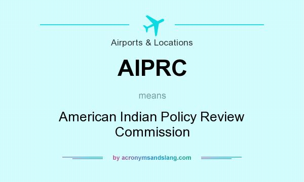 What does AIPRC mean? It stands for American Indian Policy Review Commission
