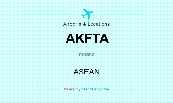 What does AKFTA mean? It stands for ASEAN