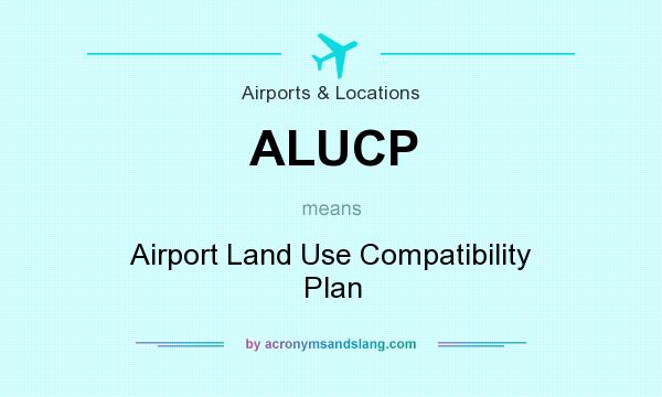 What does ALUCP mean? It stands for Airport Land Use Compatibility Plan
