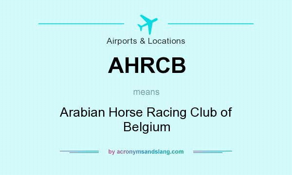 What does AHRCB mean? It stands for Arabian Horse Racing Club of Belgium