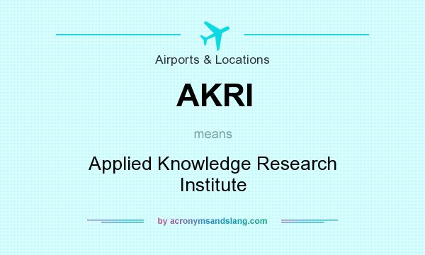 What does AKRI mean? It stands for Applied Knowledge Research Institute