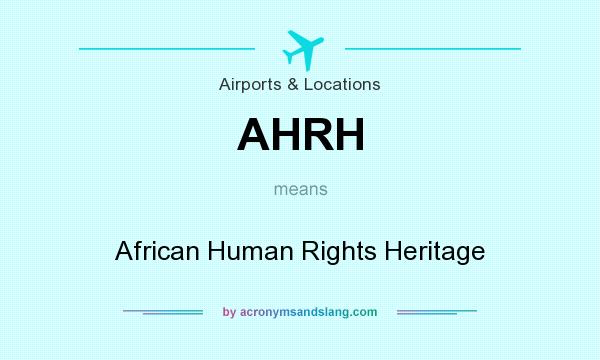 What does AHRH mean? It stands for African Human Rights Heritage